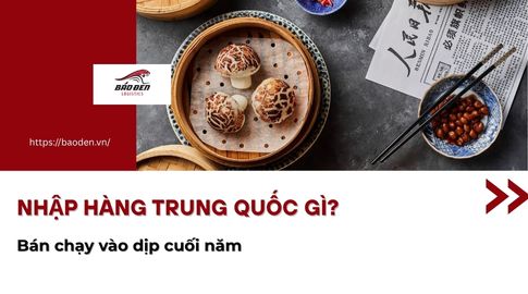 Nhập Hàng Trung Quốc Gì Bán Chạy Vào Dịp Tết Mới Nhất