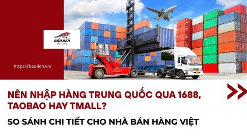 Nên Nhập Hàng Trung Quốc Qua 1688, Taobao Hay Tmall? So Sánh Chi Tiết Cho Nhà Bán Hàng Việt