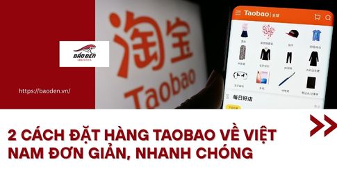 2 Cách Đặt Hàng Taobao Về Việt Nam Đơn Giản, Nhanh Chóng