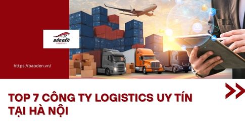 Top 7 Công Ty Logistics Uy Tín Tại Hà Nội