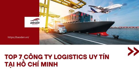 Top 7 Công Ty Logistics Uy Tín Tại Hồ Chí Minh