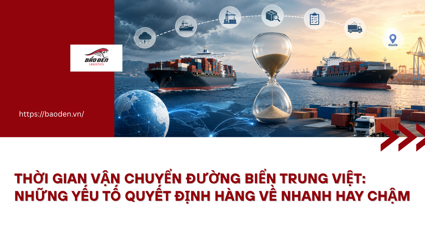 thoi gian van chuyen duong bien Trung Viet ve nhanh hay cham bao den logistics